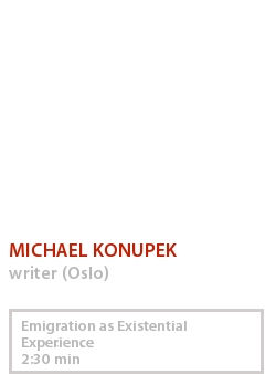 MICHAEL KONUPEK - EMIGRATION AS EXISTENTIAL EXPERIENCE