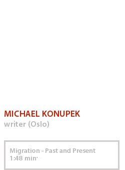 MICHAEL KONUPEK - MIGRATION - PAST AND PRESENT